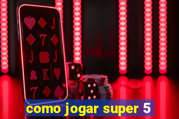 como jogar super 5